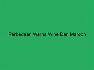 Perbedaan Warna Wine dan Maroon