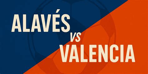 Alaves vs Valencia Preview - GamingTips