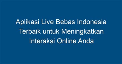 Aplikasi Live Bebas Indonesia Menggunakan