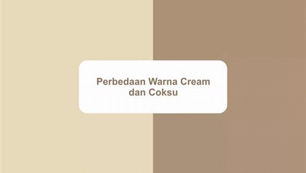 Asal-Usul-Warna-Coksu-Dan-Cream