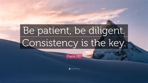 Be Consistent and Patient