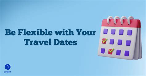 Be Flexible with Your Travel Dates