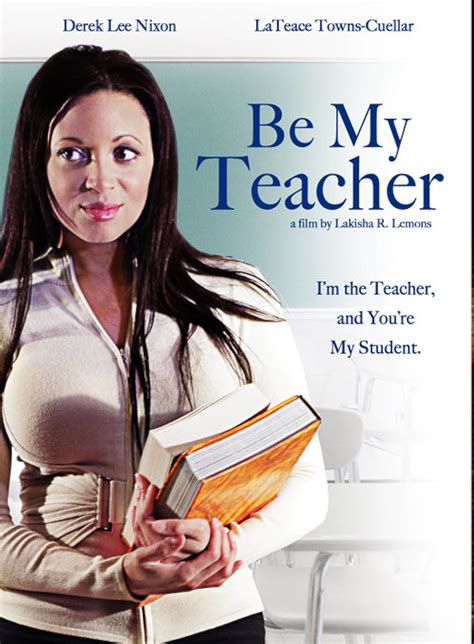 Be My Teacher (2009) film online,Lakisha R. Lemons,Derek Lee Nixon,LaTeace Towns-Cuellar,John Devereaux,Kari Gillespie