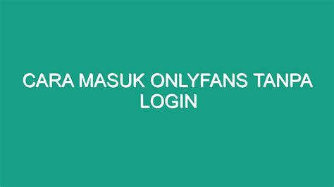 Cara Mudah Masuk ke OnlyFans Tanpa Login di Indonesia