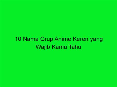 Cara Memilih Nama Grup Anime Keren