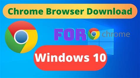 Chrome Browser Download for Windows 10