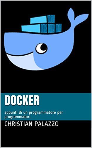 download Docker: appunti di un programmatore per programmatori (Programmazione Vol. 15)