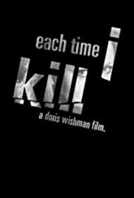 Each Time I Kill (2007) film online,Doris Wishman,Tiffany Paralta,Rob Vidal,Lisa Ferber,Jacqui Holland