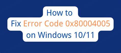 How to Fix Error Code 0x80004005: A Step-by-Step Guide