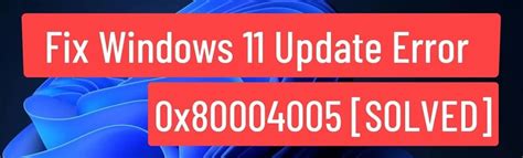 How to Fix Error Code 0x80004005 in Windows 11