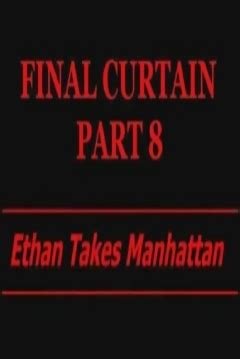 Final Curtain: Part 8 - Ethan Takes Manhattan (2007) film online,Mike Goodreau,Jennifer Amell,Robert A. Blasi,Sean Canaday,Matthew Catanzano