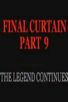 Final Curtain: Part 9 - The Legend Continues (2007) film online,Mike Goodreau,Michelle Algarin,William Ayers,Mike Baxter,Brian Brandt