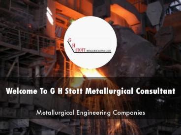 G H Stott Metallurgical Consultant