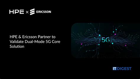 HPE collaborates with Ericsson to validate dual-mode 5G core solution