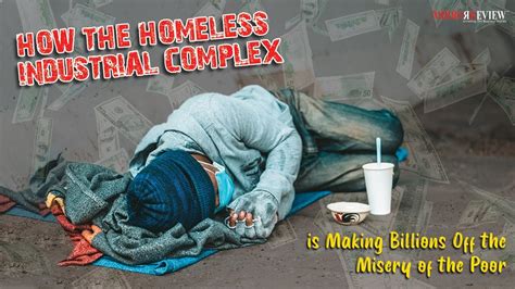 Homeless Industrial Complex: A Profitable Misery Machine
