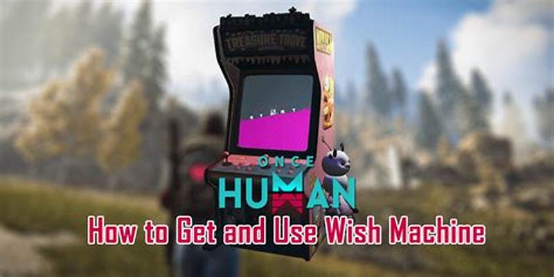 How To Use Wish Machine Once Human