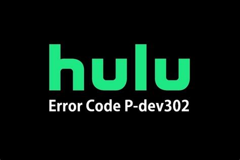 Hulu error code p-dev302: A Complete Troubleshooting Guide 4