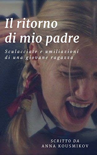 download Il ritorno di mio padre: Sculacciate e umiliazioni di una giovane ragazza