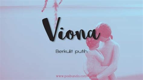 Kelebihan dan Kekurangan Seseorang yang Memiliki Nama Viona