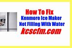 Kenmore Ice Maker Not Filling with Water