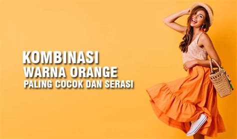 Kombinasi Warna Jingga dan Orange dengan Warna Lainnya
