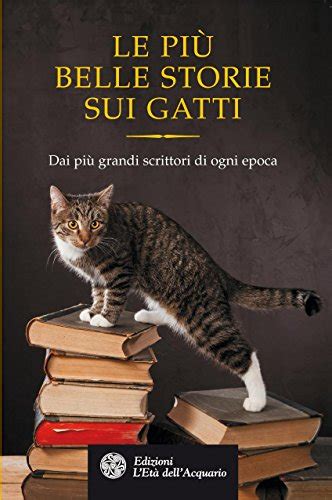 download Le piÃ¹ belle storie sui gatti: Dai piÃ¹ grandi scrittori di ogni epoca (Uomini storia e misteri)