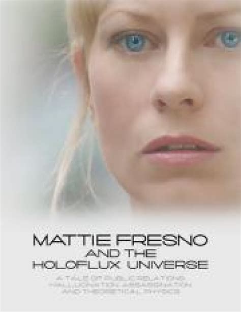 Mattie Fresno and the Holoflux Universe (2007) film online,Phil Gallo,Angela Pierce,Orson Bean,Carol Alt,Robert Clohessy
