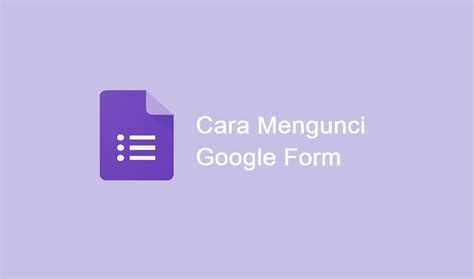 Mengunci Form Google Adalah Langkah Penting