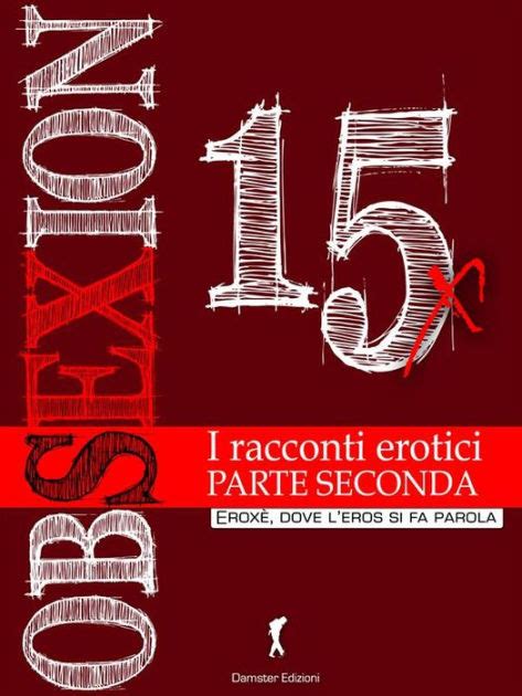download Obsexion 2015 Parte seconda: I migliori racconti erotici (Damster - EroxÃ¨, dove l'eros si fa parola)