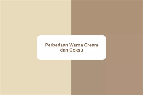 Perbedaan Warna Coksu Dan Cream