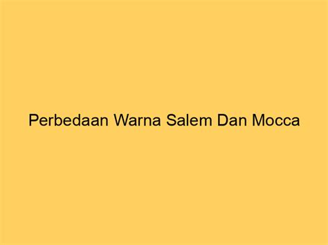 Perbedaan Warna Salem dan Mocca