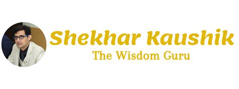 Shekhar Kaushik - The Wisdom Guru