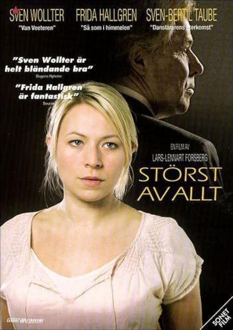 Störst av allt (2005) film online,Lars Lennart Forsberg,Sven Wollter,Frida Hallgren,Sven-Bertil Taube,Eric Ericson