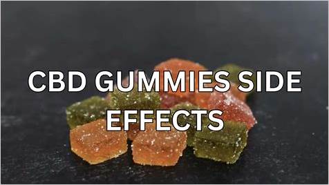 The Comprehensive Guide to Side Effects of Gummies CBD: Benefits, Risks, and User Experiences