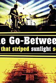 The Go-Betweens: That Striped Sunlight Sound (2005) film online,Jason Tutty,Robert Forster,Grant McLennan,Adele Pickvance,Glenn Thompson