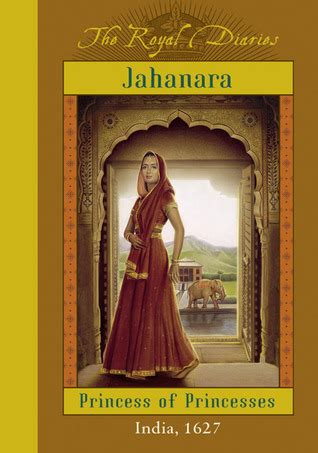 The Royal Diaries: Jahanara: Princess of Princesses by Kathryn Lasky