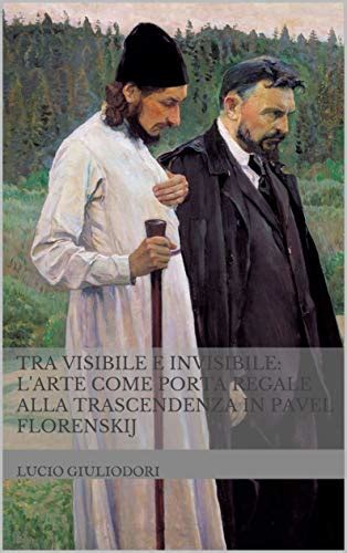 download Tra visibile e invisibile: l'arte come porta regale alla trascendenza in Pavel Florenskij
