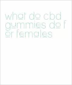 What Do CBD Gummies Do for Females: Understanding the Benefits and Effects