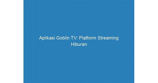 aplikasi goblin tv film