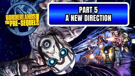 Borderlands Pre Sequel Walkthrough A New Direction