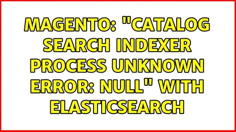 Catalog Search Indexer Process Unknown Error Elasticsearch