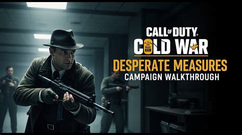 Desperate Measures Cold War Walkthrough